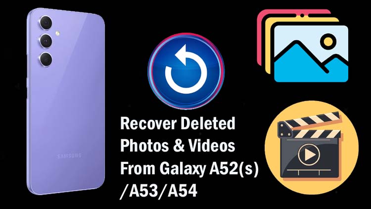Retrieve Deleted Or Lost Pictures And Videos From Samsung Galaxy A52, A52s, A53, Or A54 5G