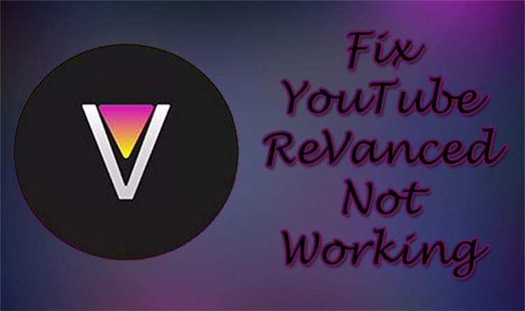 How To Fix YouTube ReVanced Not Working Issue On Android