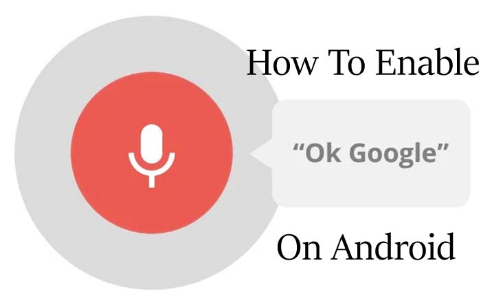 How to enable Ok Google or Hey Google on Android