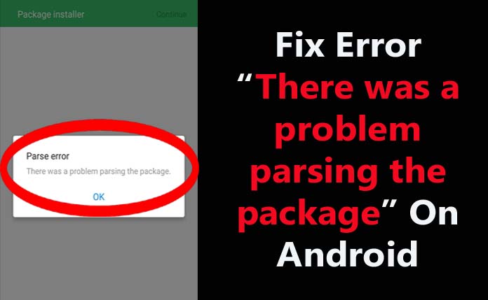 How To Fix Error Message "There was a problem parsing the package" on Android
